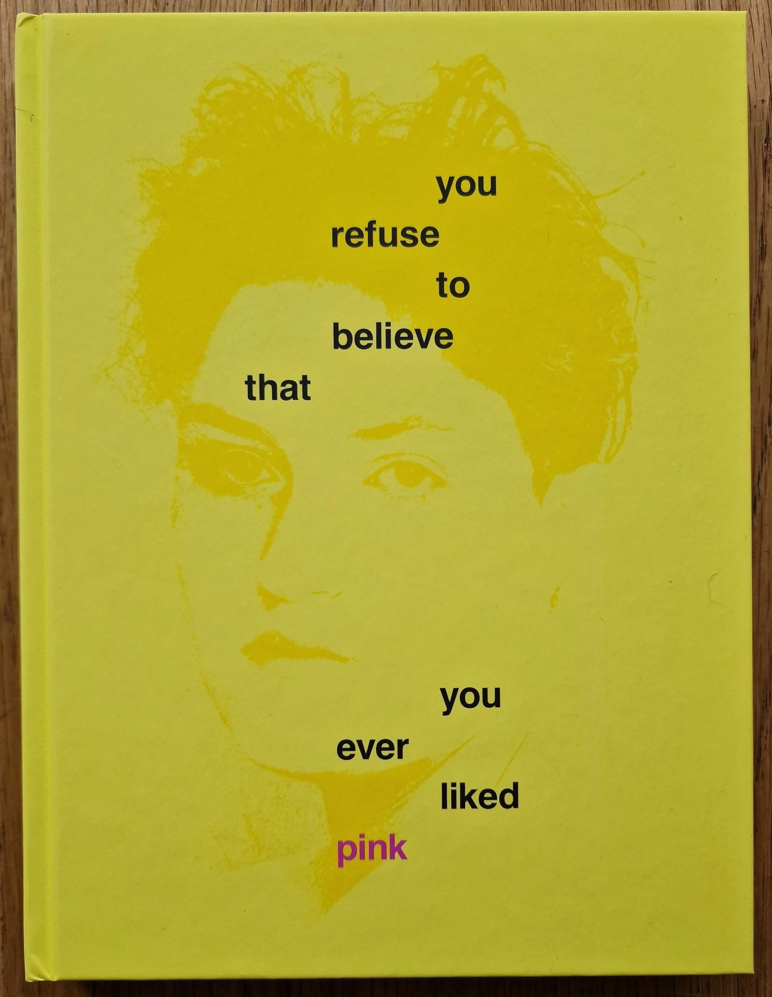 You Refuse to Believe that You Ever Liked Pink